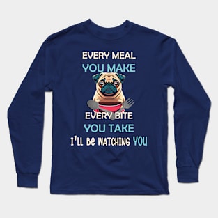 Funny Pug Every Meal Every Bite You Take Cute Pug Long Sleeve T-Shirt